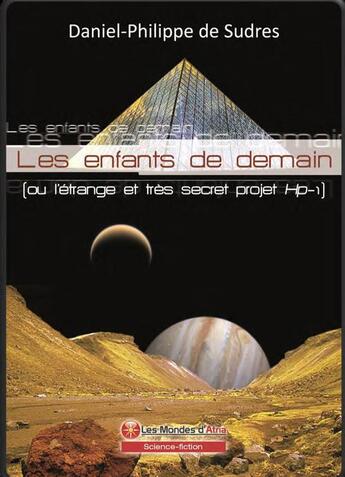 Couverture du livre « Les enfants de demain ou l'étrange et très secret projet Hp-1 » de Daniel-Philippe De Sudres aux éditions Atria