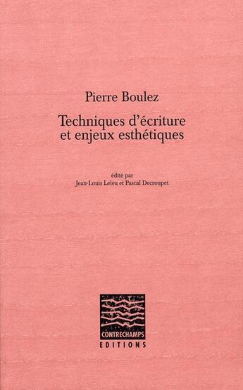 Couverture du livre « Pierre boulez : techniques d'écriture et enjeux esthétiques » de Pierre Boulez aux éditions Contrechamps