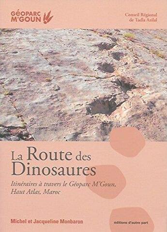 Couverture du livre « La route des dinosaures ; itineraires a travers le geoparc m'goun, haut atlas, maroc » de Michel Monbaron aux éditions D'autre Part