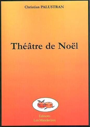 Couverture du livre « Theatre De Noel » de Christian Palustran aux éditions Les Mandarines