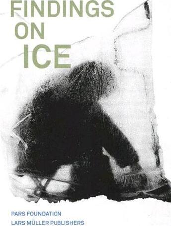 Couverture du livre « Findings on ice » de Pars Foundation aux éditions Lars Muller