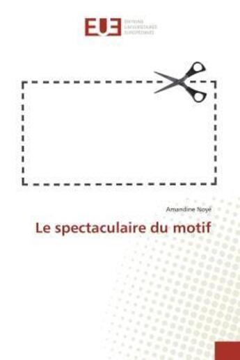 Couverture du livre « Le spectaculaire du motif » de Noye Amandine aux éditions Editions Universitaires Europeennes