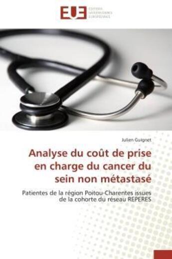 Couverture du livre « Analyse du cout de prise en charge du cancer du sein non metastase - patientes de la region poitou-c » de Guignet Julien aux éditions Editions Universitaires Europeennes