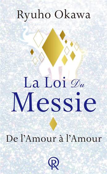 Couverture du livre « La loi du messie, de l'amour à l'amour » de Ryuho Okawa aux éditions Irh Press