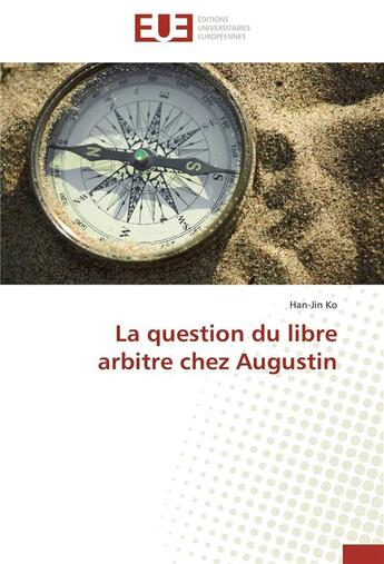 Couverture du livre « La question du libre arbitre chez Augustin » de Han-Jin Ko aux éditions Editions Universitaires Europeennes