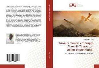 Couverture du livre « Travaux miniers et forages : tome ii (thesaurus, objets et methodes) - les materiels et les machines » de Kalau Kaseke Albert aux éditions Editions Universitaires Europeennes