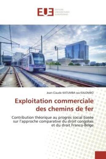 Couverture du livre « Exploitation commerciale des chemins de fer - contribution theorique au progres social basee sur l'a » de  aux éditions Editions Universitaires Europeennes