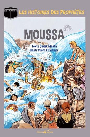 Couverture du livre « LES HISTOIRES DES PROPHETES ; Moussa ; Moïse » de Emmanuel Cerisier et Sadek Maata aux éditions Albouraq