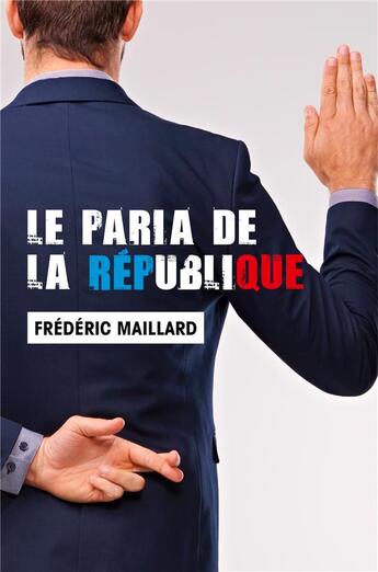 Couverture du livre « Le paria de la republique » de Maillard Frederic aux éditions Librinova
