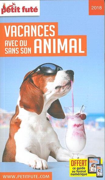 Couverture du livre « GUIDE PETIT FUTE ; THEMATIQUES ; vacances avec ou sans son animal (édition 2018) » de  aux éditions Le Petit Fute