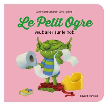 Couverture du livre « Le petit ogre veut aller sur le pot » de Marie-Agnes Gaudrat et David Parkins aux éditions Bayard Jeunesse