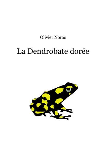 Couverture du livre « La Dendrobate dorée » de Olivier Norac aux éditions Librinova