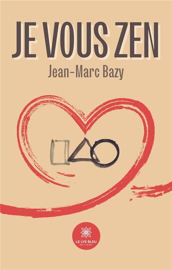 Couverture du livre « Je vous zen » de Bazy Jean-Marc aux éditions Le Lys Bleu