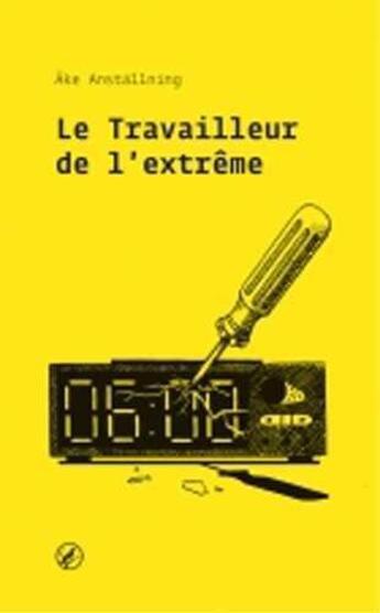 Couverture du livre « Le travailleur de l'extrême » de Ake Anstallning aux éditions Cmde