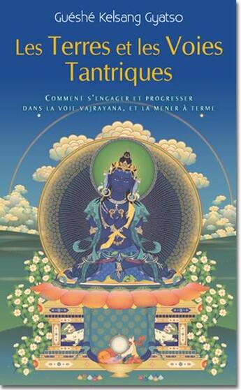 Couverture du livre « Les terres et les voies tantriques ; comment s'engager et progresser dans la voie vajrayana, et la mener à terme » de Gueshe Kelsang Gyatso aux éditions Tharpa