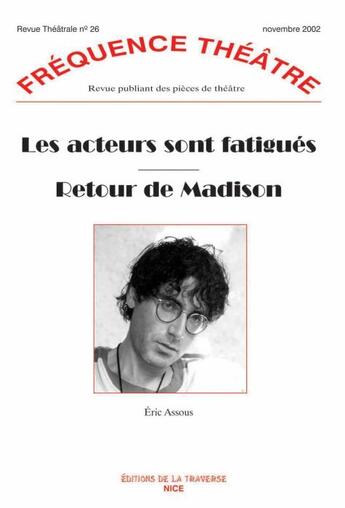 Couverture du livre « Revue fréquence théâtre n.26 : les acteurs sont fatigués ; retour de Madison » de Eric Assous aux éditions La Traverse