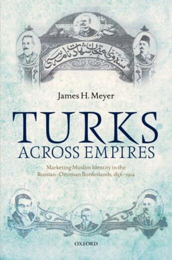 Couverture du livre « Turks Across Empires: Marketing Muslim Identity in the Russian-Ottoman » de Meyer James H aux éditions Oup Oxford