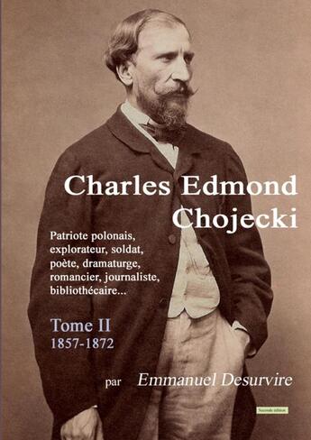 Couverture du livre « Charles Edmond Chojecki - Tome II » de Emmanuel Desurvire aux éditions Lulu