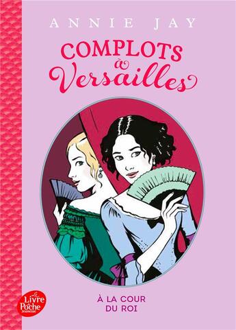 Couverture du livre « Complots à Versailles Tome 1 » de Annie Jay aux éditions Le Livre De Poche Jeunesse