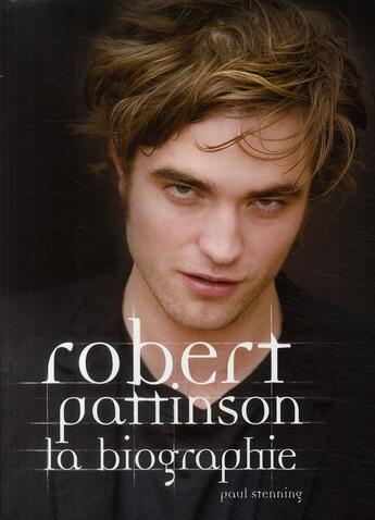 Couverture du livre « Robert Pattinson ; la biographie » de Paul Stenning aux éditions Black Moon