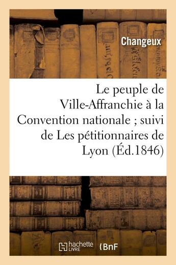 Couverture du livre « Le peuple de ville-affranchie a la convention nationale suivi de les petitionnaires de lyon - , au c » de Changeux/Brillat aux éditions Hachette Bnf