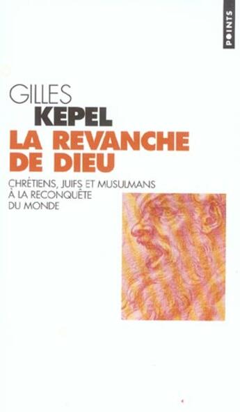 Couverture du livre « Revanche De Dieu. Chretiens, Juifs Et Musulmans A La Reconquete Du Monde (La) » de Gilles Kepel aux éditions Points