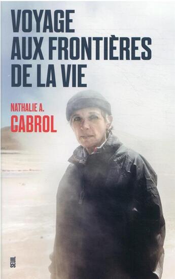 Couverture du livre « Voyage aux frontières de la vie » de Nathalie A. Cabrol aux éditions Seuil