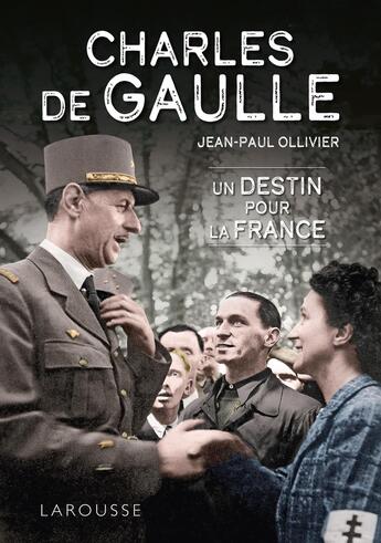 Couverture du livre « Charles de Gaulle, un destin pour la France » de Jean-Paul Ollivier aux éditions Larousse