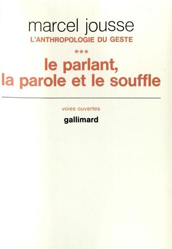 Couverture du livre « L'anthropologie du geste - iii - le parlant, la parole et le souffle » de Marcel Jousse aux éditions Gallimard