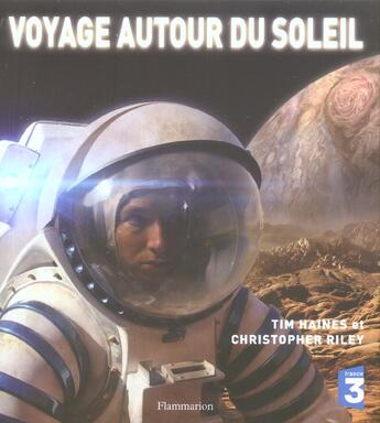 Couverture du livre « Voyage Autour Du Soleil » de Tim Haines et Christopher Riley aux éditions Flammarion
