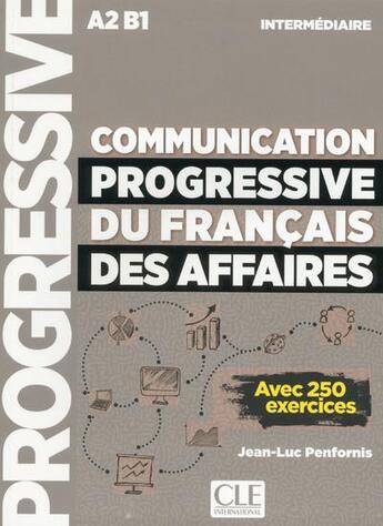 Couverture du livre « Communication progressive du français des affaires ; FLE ; niveau intermédiaire ; A2 ; B1 » de  aux éditions Cle International