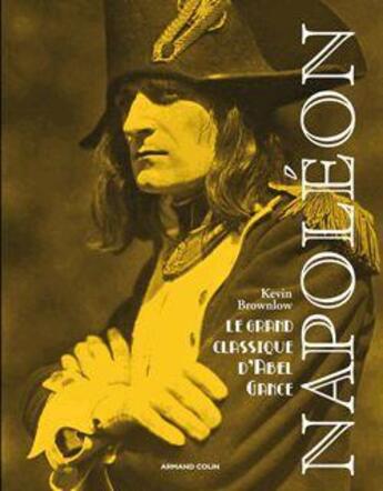 Couverture du livre « Napoléon ; le grand classique d'Abel Gance » de Kevin Brownlow aux éditions Armand Colin