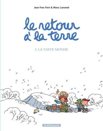 Couverture du livre « Le retour à la terre Tome 3 : le vaste monde » de Manu Larcenet et Jean-Yves Ferri aux éditions Dargaud