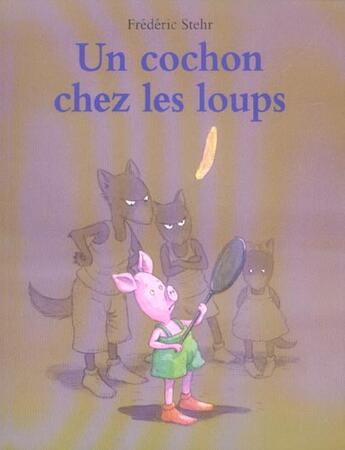 Couverture du livre « Cochon chez les loups (un) » de Frederic Stehr aux éditions Ecole Des Loisirs