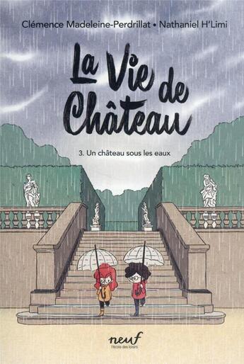 Couverture du livre « La vie de château Tome 3 : un château sous les eaux » de Clemence Madeleine-Perdrillat et Nathaniel H'Limi aux éditions Ecole Des Loisirs