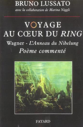 Couverture du livre « Voyage au coeur du ring, tome 1 - wagner - l'anneau du nibelung <br> poeme commente » de Lussato/Niggli aux éditions Fayard