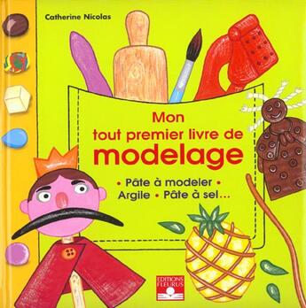 Couverture du livre « Mon Tout Premier Livre De Modelages ; Pate A Modeler ; Argile ; Pate A Sel » de Catherine Nicolas aux éditions Fleurus