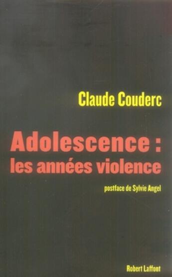 Couverture du livre « Adolescence : les années violence » de Claude Couderc aux éditions Robert Laffont