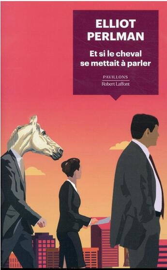 Couverture du livre « Et si le cheval se mettait à parler » de Elliot Perlman aux éditions Robert Laffont