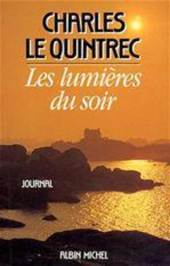 Couverture du livre « Les lumières du soir ; journal t.2, 1980-1985 » de Charles Le Quintrec aux éditions Albin Michel