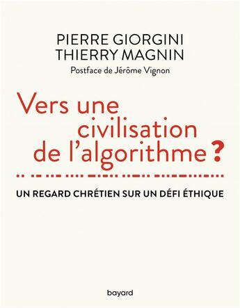 Couverture du livre « Vers une civilisation de l'algorithme ? un regard chrétien sur un défi éthique » de Thierry Magnin et Pierre Giorgini aux éditions Bayard