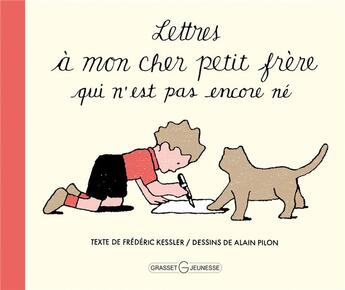 Couverture du livre « Lettres à mon cher petit frère qui n'est pas encore né » de Alain Pilon et Frederic Kessler aux éditions Grasset