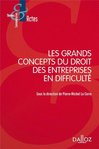 Couverture du livre « Les grands concepts du droit des entreprises en difficulté » de Pierre-Michel Le Corre aux éditions Dalloz