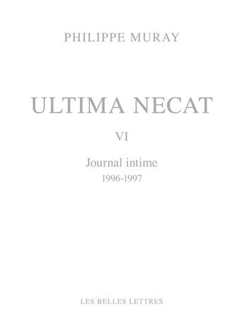 Couverture du livre « Ultima necat VI : journal intime 1996-1997 » de Philippe Muray aux éditions Belles Lettres