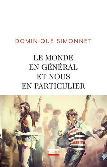 Couverture du livre « Le monde en général et nous en particulier » de Dominique Simonnet aux éditions Plon