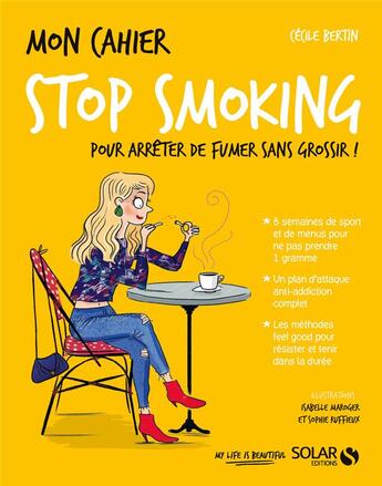 Couverture du livre « Mon cahier : stop smoking : pour arrêter de fumer sans grossir ! » de Isabelle Maroger et Cecile Bertin et Sophie Ruffieux aux éditions Solar