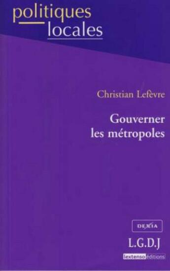 Couverture du livre « Gouverner les métropoles » de Christian Lefevre aux éditions Lgdj