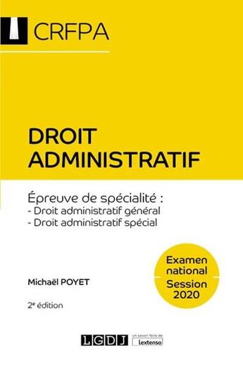 Couverture du livre « Droit administratif - CRFPA - examen national session 2020 ; épreuve de spécialité : droit administratif général, droit administratif spécial (2e édition) » de Poyet Michael aux éditions Lgdj