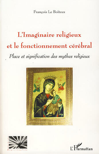 Couverture du livre « L'imaginaire religieux et le fonctionnement cérébral ; place et signification des mythes religieux » de François Le Boiteux aux éditions L'harmattan