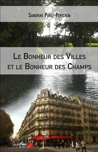 Couverture du livre « Le bonheur des villes et le bonheur des champs » de Sandrine Perez-Perichon aux éditions Editions Du Net